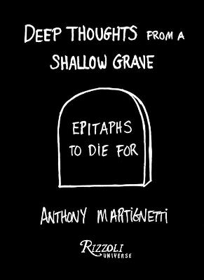 Deep Thoughts from a Shallow Grave: Epitaphs to Die For - Anthony Martignetti - cover