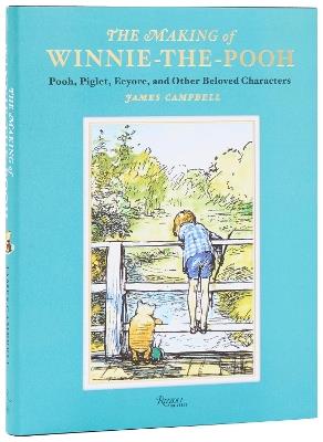 The Making of Winnie-the-Pooh: Pooh, Piglet, Eeyore, and Other Beloved Characters - James Campbell - cover