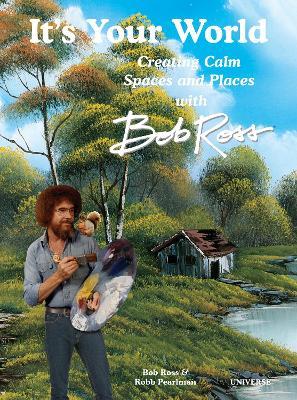 It's Your World: Creating Calm Spaces and Places with Bob Ross - Robb Pearlman - cover
