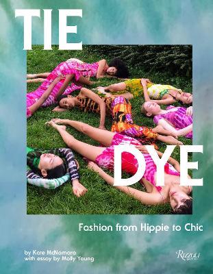 Tie Dye: Fashion From Hippie to Chic  - Kate McNamara,Molly Young - cover