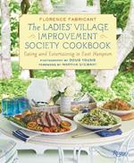 Ladies' Village Improvement Society Cookbook: Eating and Entertaining in East Hampton 