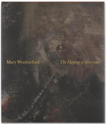 Mary Weatherford: The Flaying of Marsyas - Francine Prose - cover