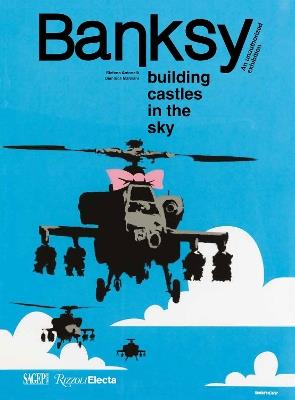 Banksy: Building Castles In The Sky: An Unauthorized Exhibition - Stefano Antonelli,Gianluca Marziani - cover