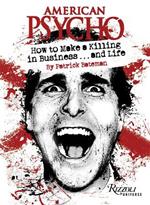 American Psycho: How to Make a Killing in Business...and Life: by Patrick Bateman