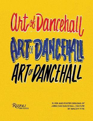 The Art of Dancehall: Posters and Flyers of Soundsystem Culture - Walshy Fire - cover