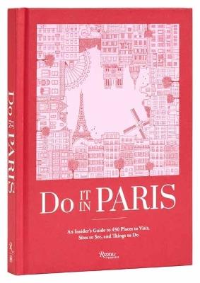Do It In Paris!: An Insiders Guide to 450 Places to Visit, Sites to See, and Things to Do - Do It In Paris! - cover