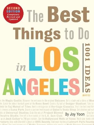 The Best Things to Do in Los Angeles: 1001 Ideas--Second Edition - Joy Yoon - cover