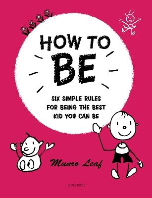 How to Be: Six Simple Rules for Being the Best Kid You Can Be - Munro Leaf - cover
