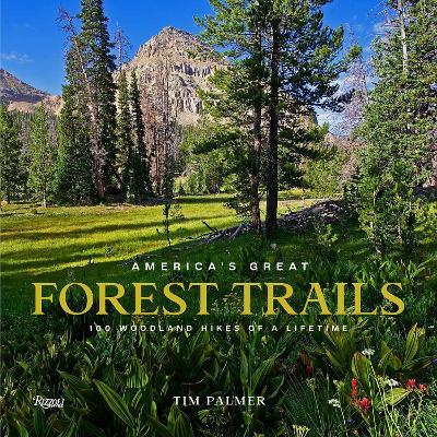 America'S Great Forest Trails: 100 Woodland Hikes of a Lifetime - Tim Palmer - cover