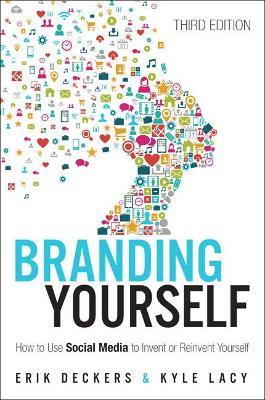 Branding Yourself: How to Use Social Media to Invent or Reinvent Yourself - Erik Deckers,Kyle Lacy - cover