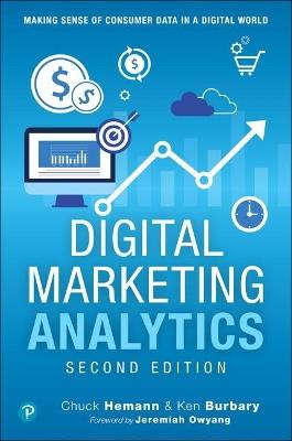 Digital Marketing Analytics: Making Sense of Consumer Data in a Digital World - Chuck Hemann,Ken Burbary - cover