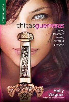 Chicas Guerreras - Serie Favoritos: Mujer, Levántate Fuerte, Hermosa Y Segura - Holly Wagner - cover