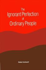 The Ignorant Perfection of Ordinary People