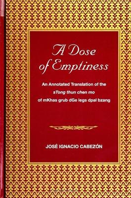 A Dose of Emptiness: An Annotated Translation of the sTong thun chen mo of mKhas grub dGe legs dpal bzang - Jose Ignacio Cabezon - cover