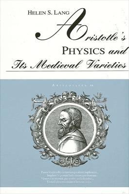 Aristotle's Physics and Its Medieval Varieties - Helen S. Lang - cover
