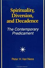 Spirituality, Diversion, and Decadence: The Contemporary Predicament