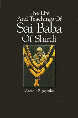 The Life And Teachings Of Sai Baba Of Shirdi - Antonio Rigopoulos - cover