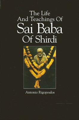 The Life And Teachings Of Sai Baba Of Shirdi - Antonio Rigopoulos - cover