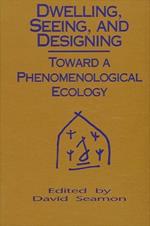 Dwelling, Seeing, and Designing: Toward a Phenomenological Ecology