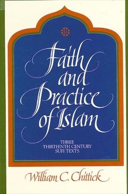 Faith and Practice of Islam: Three Thirteenth-Century Sufi Texts - William C. Chittick - cover