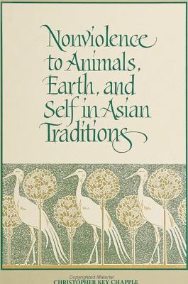 Nonviolence to Animals, Earth, and Self in Asian Traditions - Christopher Key Chapple - cover