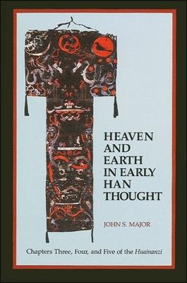 Heaven and Earth in Early Han Thought: Chapters Three, Four, and Five of the Huainanzi - John S. Major - cover
