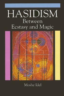Hasidism: Between Ecstasy and Magic - Moshe Idel - cover
