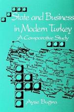 State and Business in Modern Turkey: A Comparative Study