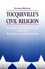 Tocqueville's Civil Religion: American Christianity and the Prospects for Freedom