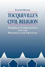 Tocqueville's Civil Religion: American Christianity and the Prospects for Freedom