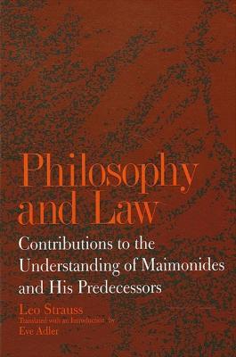 Philosophy and Law: Contributions to the Understanding of Maimonides and His Predecessors - Leo Strauss - cover