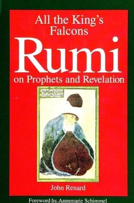 All the King's Falcons: Rumi on Prophets and Revelation - John Renard - cover
