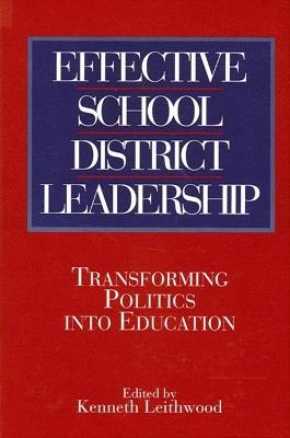 Effective School District Leadership: Transforming Politics into Education - cover