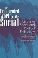 The Fragmented World of the Social: Essays in Social and Political Philosophy