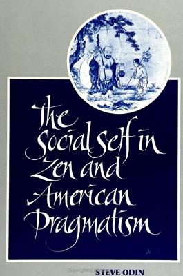 The Social Self in Zen and American Pragmatism - Steve Odin - cover