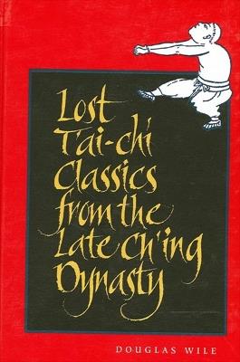 Lost T'ai-chi Classics from the Late Ch'ing Dynasty - Douglas Wile - cover