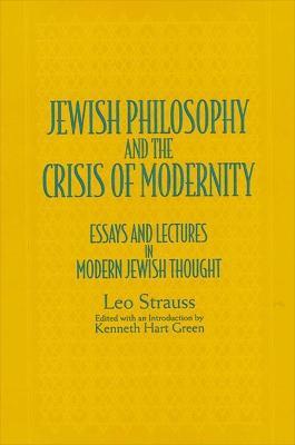 Jewish Philosophy and the Crisis of Modernity: Essays and Lectures in Modern Jewish Thought - Leo Strauss - cover