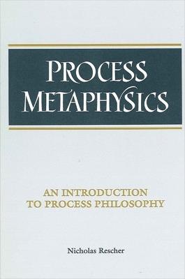 Process Metaphysics: An Introduction to Process Philosophy - Nicholas Rescher - cover