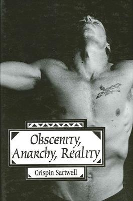 Obscenity, Anarchy, Reality - Crispin Sartwell - cover