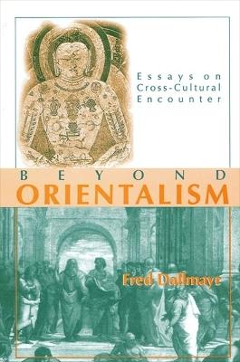 Beyond Orientalism: Essays on Cross-Cultural Encounter - Fred Dallmayr - cover
