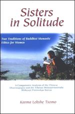 Sisters in Solitude: Two Traditions of Buddhist Monastic Ethics for Women. A Comparative Analysis of the Chinese Dharmagupta and the Tibetan Mulasarvastivada Bhiksuni Pratimoksa Sutras