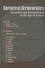 Rhetorical Hermeneutics: Invention and Interpretation in the Age of Science