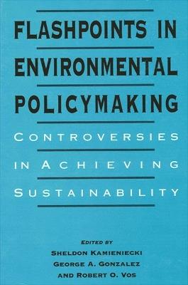 Flashpoints in Environmental Policymaking: Controversies in Achieving Sustainability - cover