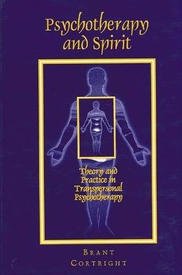 Psychotherapy and Spirit: Theory and Practice in Transpersonal Psychotherapy - Brant Cortright - cover