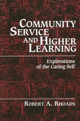 Community Service and Higher Learning: Explorations of the Caring Self - Robert A. Rhoads - cover