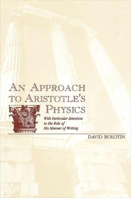 An Approach to Aristotle's Physics: With Particular Attention to the Role of His Manner of Writing - David Bolotin - cover
