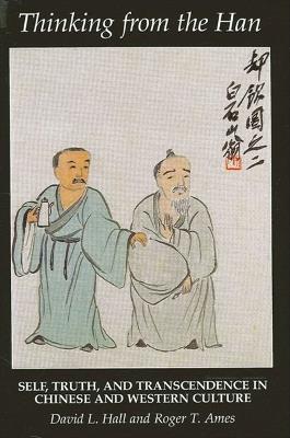 Thinking from the Han: Self, Truth, and Transcendence in Chinese and Western Culture - David L. Hall,Roger T. Ames - cover