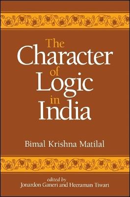 The Character of Logic in India - Bimal Krishna Matilal - cover