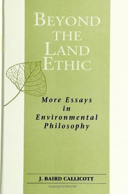 Beyond the Land Ethic: More Essays in Environmental Philosophy - J. Baird Callicott - cover