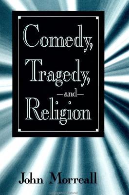 Comedy, Tragedy, and Religion - John Morreall - cover